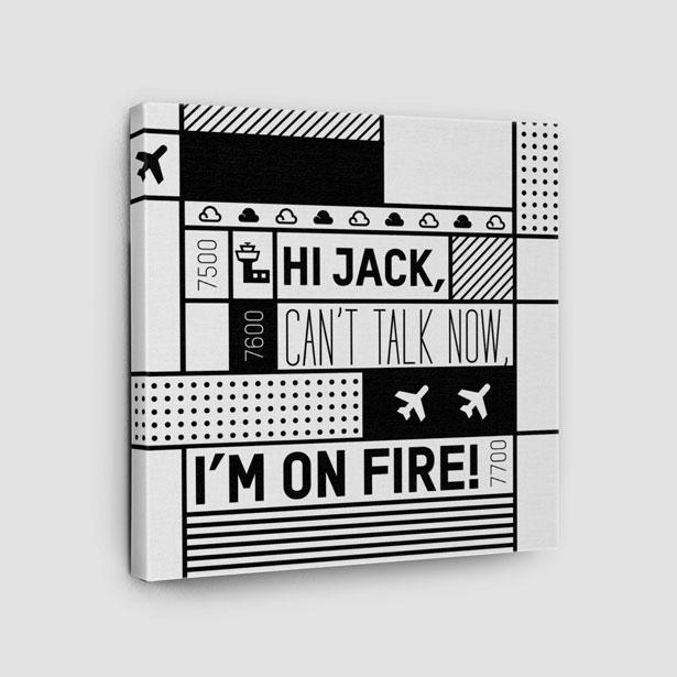 Hi Jack, can't talk now, I'm on fire! - Canvas - Airportag