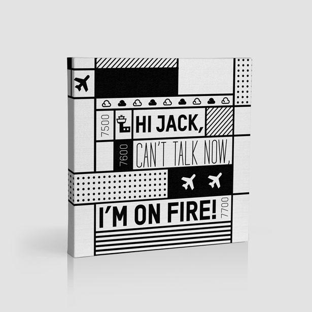 Hi Jack, can't talk now, I'm on fire! - Canvas - Airportag