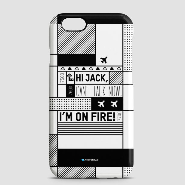 Hi Jack, can't talk now, I'm on fire! - Phone Case - Airportag