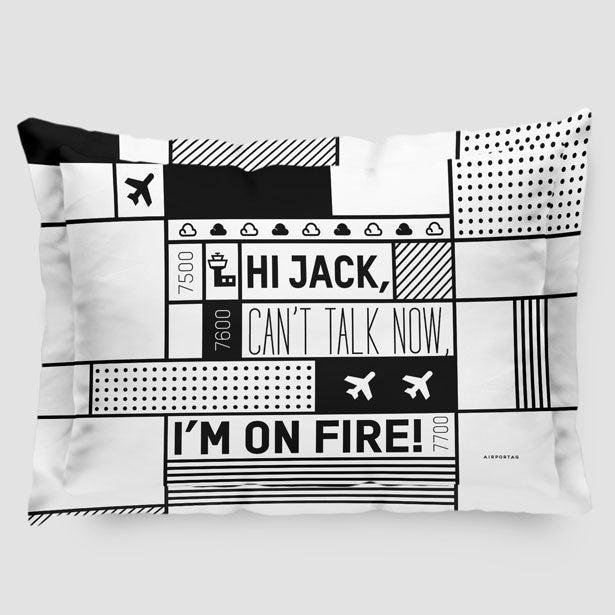 Hi Jack, can't talk now, I'm on fire! - Pillow Sham - Airportag