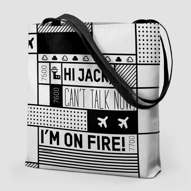 Hi Jack, can't talk now, I'm on fire! - Tote Bag - Airportag
