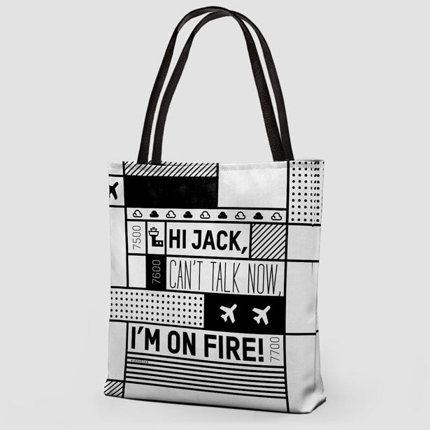 Hi Jack, can't talk now, I'm on fire! - Tote Bag - Airportag