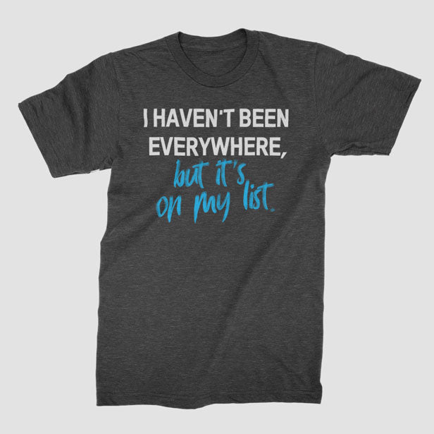 I Haven't Been - T-Shirt