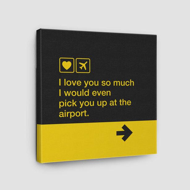 I love you... pick you up at the airport - Canvas - Airportag