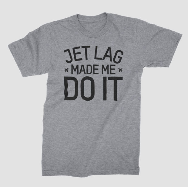 Jet Lag Made Me Do It - T-Shirt airportag.myshopify.com