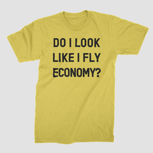 Do I Look Like I Fly Economy? - T-Shirt airportag.myshopify.com