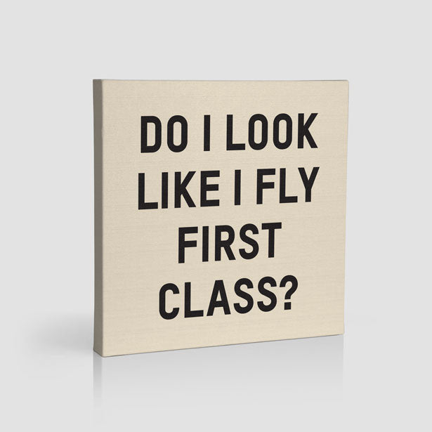 Do I Look Like I Fly First Class? - Canvas - Airportag