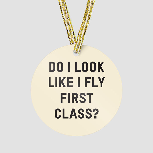 Do I Look Like I Fly First Class? - Ornament - Airportag