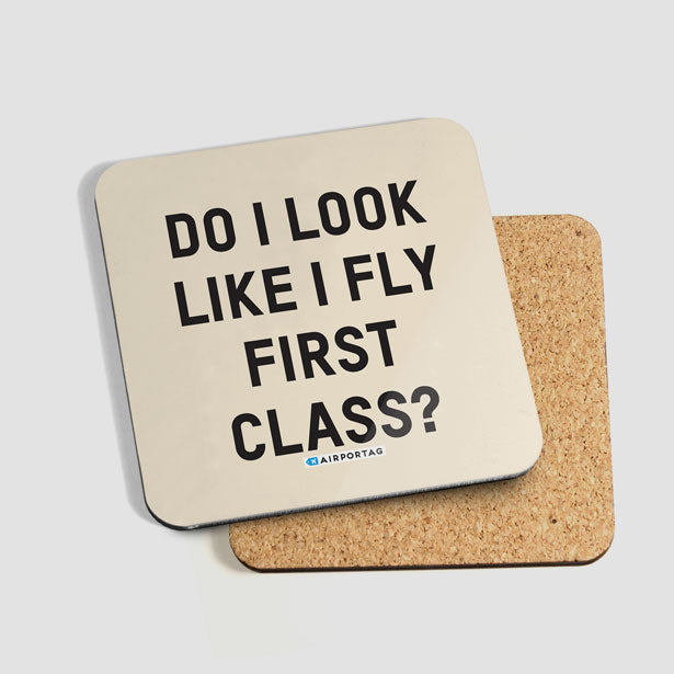 Do I Look Like I Fly First Class? - Coaster - Airportag