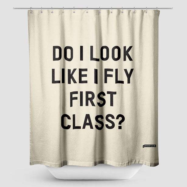 Do I Look Like I Fly First Class? - Shower Curtain - Airportag