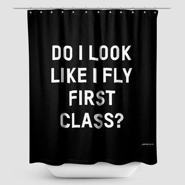 Do I Look Like I Fly First Class? - Shower Curtain - Airportag