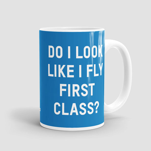 Do I Look Like I Fly First Class? - Mug - Airportag