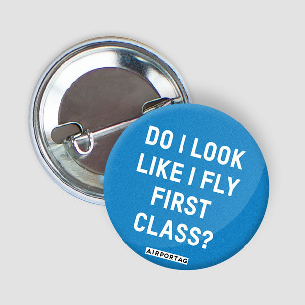 Do I Look Like I Fly First Class? - Button - Airportag