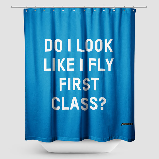 Do I Look Like I Fly First Class? - Shower Curtain - Airportag