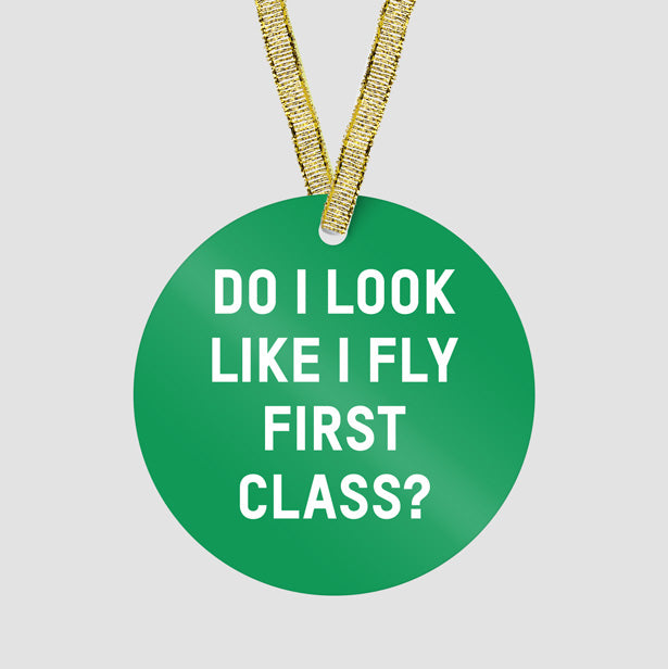 Do I Look Like I Fly First Class? - Ornament - Airportag