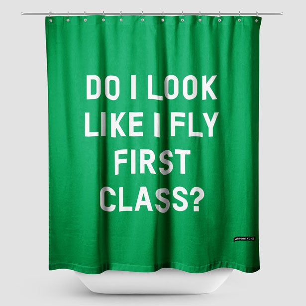 Do I Look Like I Fly First Class? - Shower Curtain - Airportag