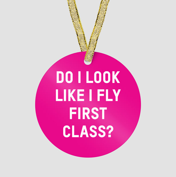 Do I Look Like I Fly First Class? - Ornament - Airportag