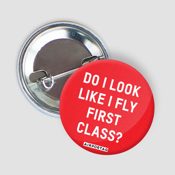 Do I Look Like I Fly First Class? - Button - Airportag