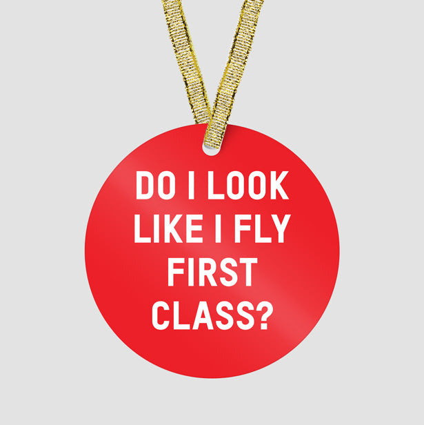 Do I Look Like I Fly First Class? - Ornament - Airportag