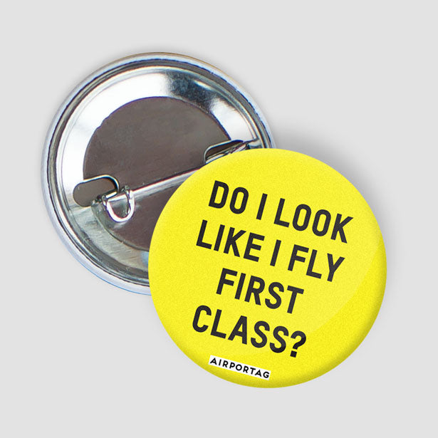 Do I Look Like I Fly First Class? - Button - Airportag