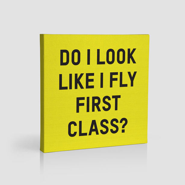 Do I Look Like I Fly First Class? - Canvas - Airportag
