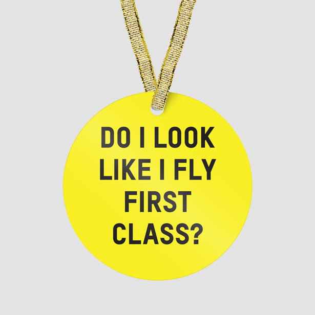 Do I Look Like I Fly First Class? - Ornament - Airportag