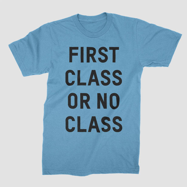 First Class Or No Class - T-Shirt airportag.myshopify.com