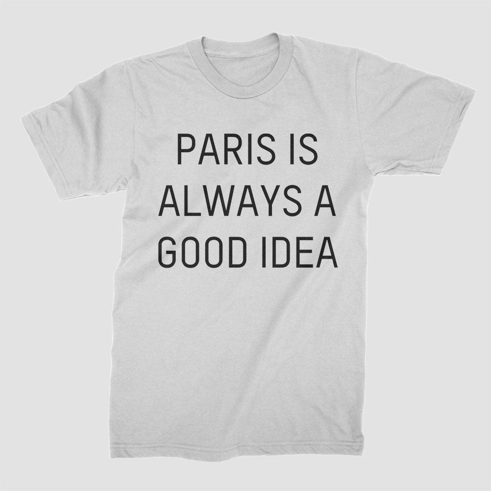Paris is always a good idea - T-Shirt