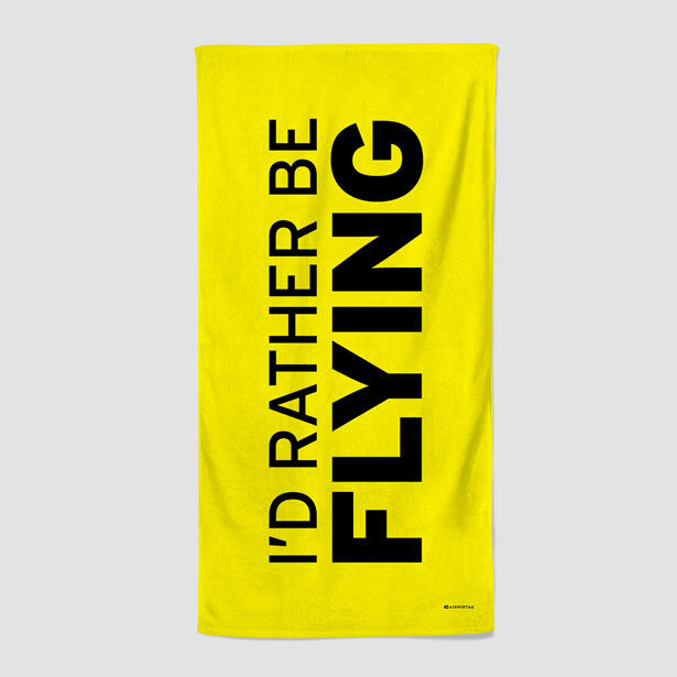 I'd Rather Be Flying - Beach Towel