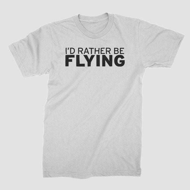 I'd Rather Be Flying - T-Shirt airportag.myshopify.com