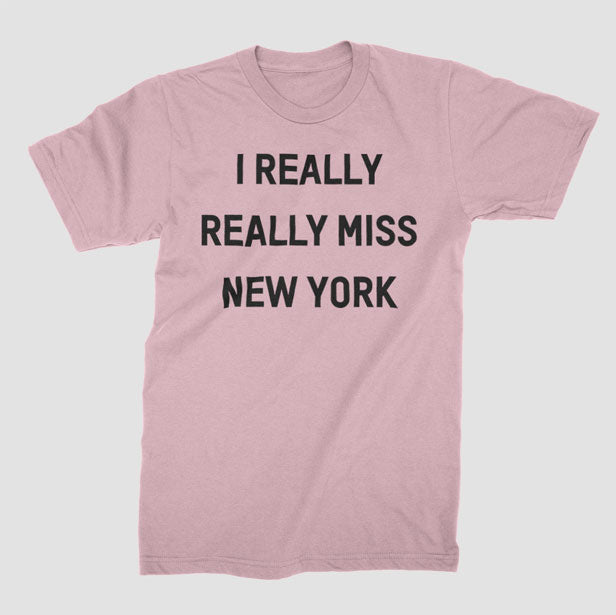 I Really Really Miss New York - T-Shirt airportag.myshopify.com