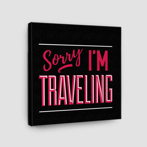 Sorry, I'm traveling - Canvas - Airportag