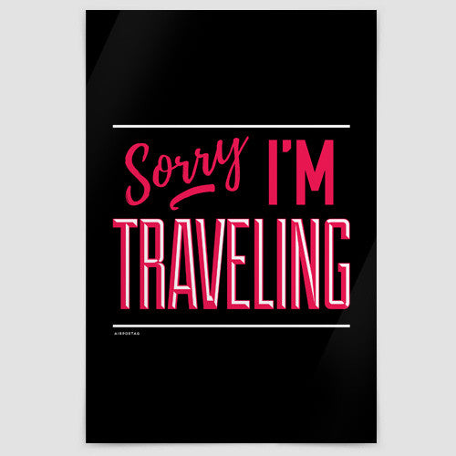 Sorry, I'm traveling - Poster - Airportag