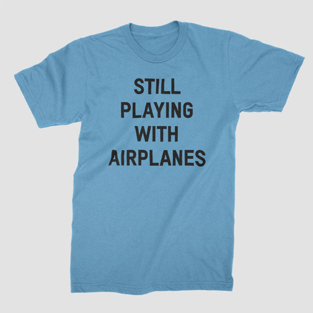 Still Playing With Airplanes - T-Shirt airportag.myshopify.com