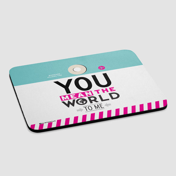 You Mean The World - Mousepad - Airportag