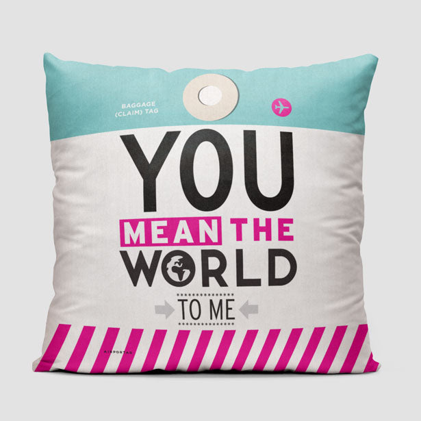 You Mean The World - Throw Pillow - Airportag